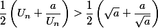 \dfrac{1}{2}\left( U_n +\dfrac{a}{U_n} \right)>\dfrac{1}{2} \left(\sqrt {a} +\dfrac{a}{\sqrt{a}} \right)